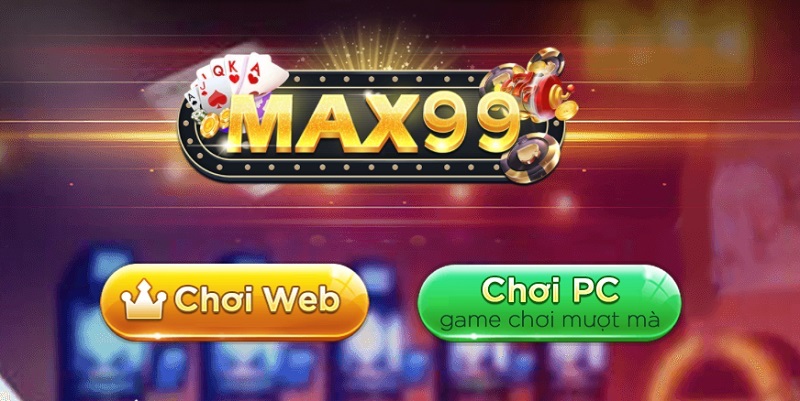 Link tải game Max99 trên PC và Mobile