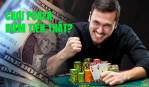 Chơi Poker online kiếm tiền thật cực phê quên cả lối về